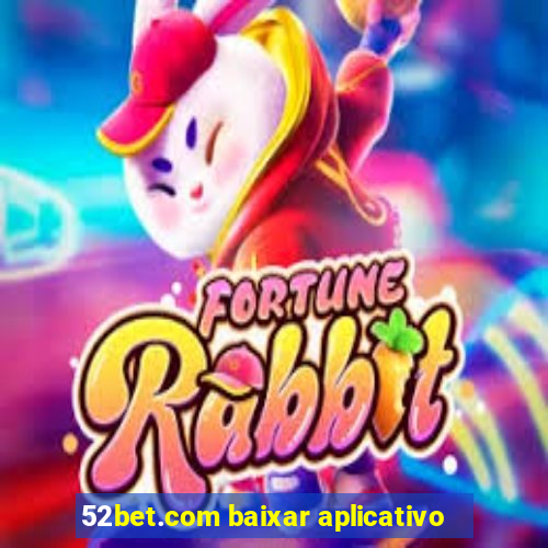 52bet.com baixar aplicativo